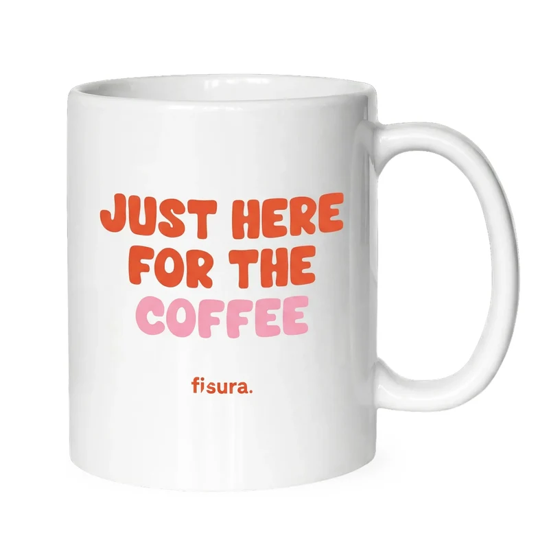 Taza “Just here for the coffee”