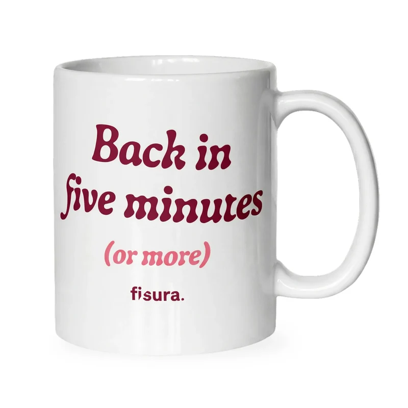 Taza “Back in five minutes or more”